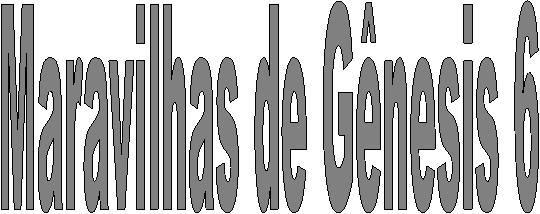 Maravilhas de G�nesis 6